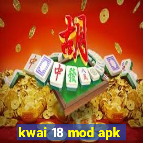 kwai 18 mod apk